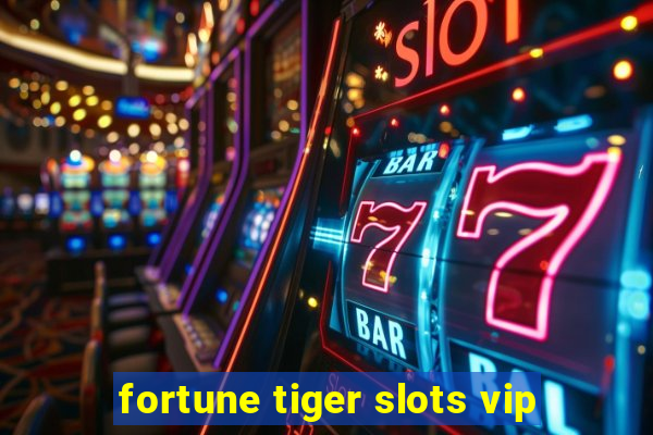 fortune tiger slots vip